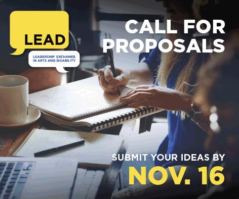 LEAD (Leadership Exchange in Arts and Disability) call for proposals. Submit your ideas by Nov. 16