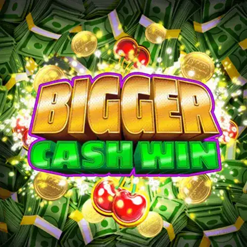 Bigger Cash Win