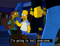 A captioned scene from The Simpons with Homer saying "I'm going to tell everyone"
